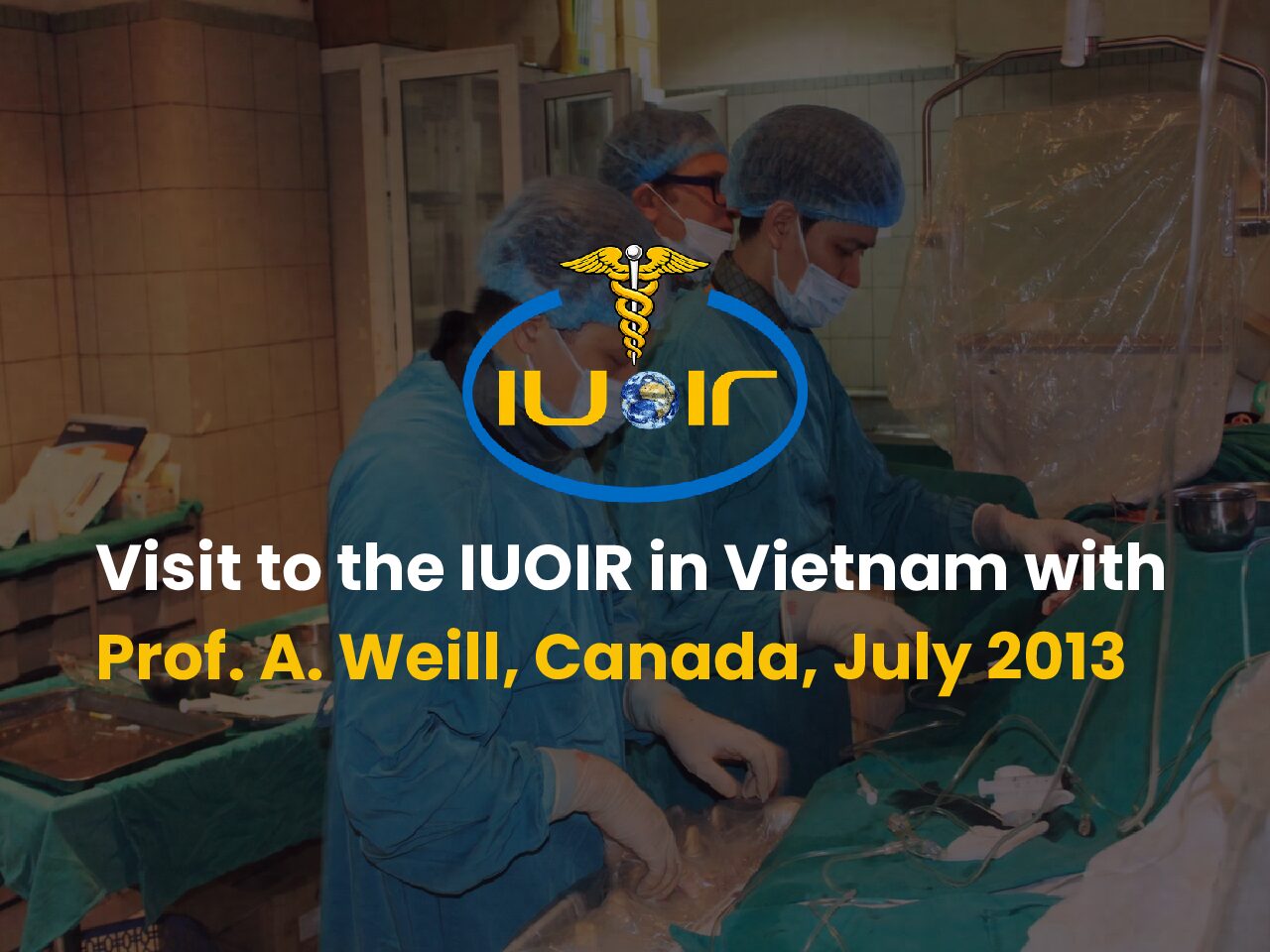 Visit to the IUOIR in Vietnam with Prof. A. Weill, Canada, July 2013